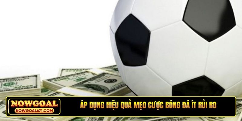 Áp dụng hiệu quả mẹo cược bóng đá ít rủi ro