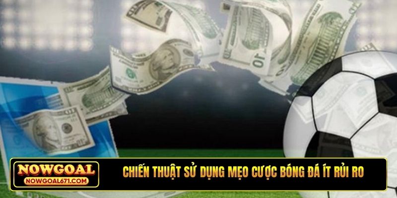 Chiến thuật sử dụng mẹo cược bóng đá ít rủi ro