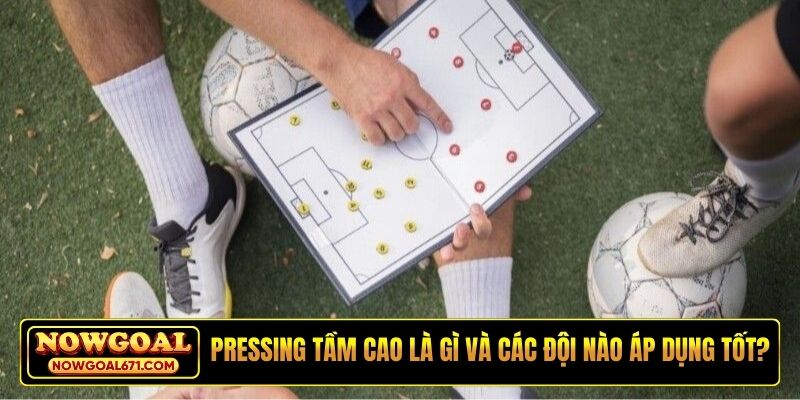 Pressing tầm cao là gì và các đội nào áp dụng tốt?