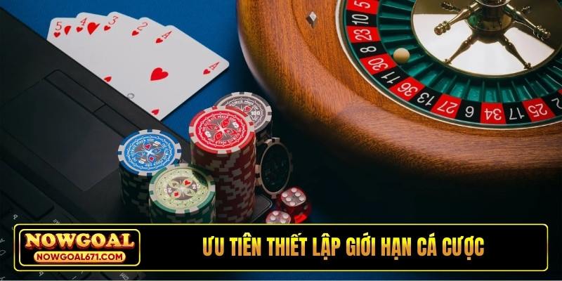 Ưu tiên thiết lập giới hạn cá cược