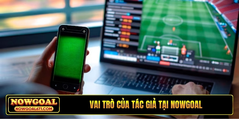 Vai trò của tác giả tại NOWGOAL