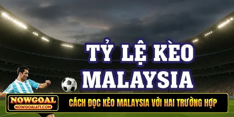 Cách đọc kèo Malaysia với hai trường hợp