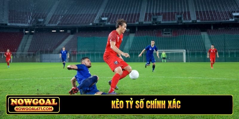 kèo tỷ số chính xác