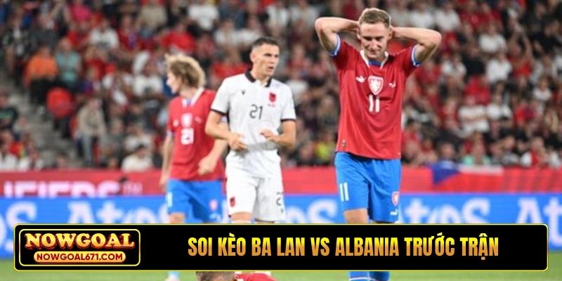 Soi kèo Ba Lan vs Albania trước trận